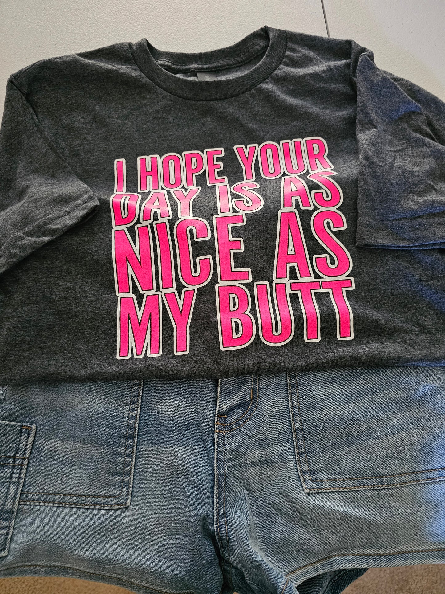 I Hope Your Day Is As Nice As My Butt Handmade Graphic T-Shirt