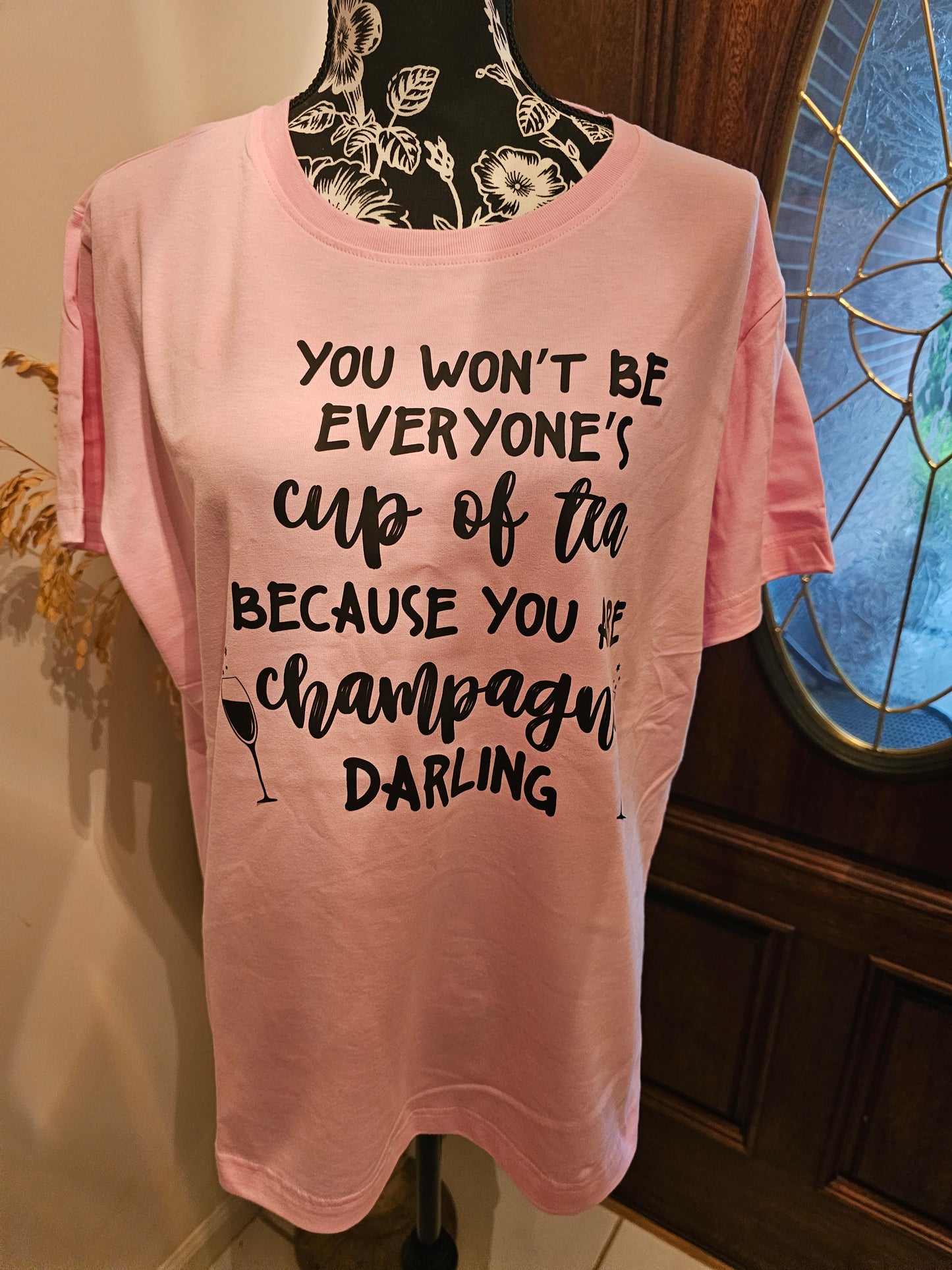 You Won't Be Everyone's Cup Of Tea Because You Are Champagne Darling Handmade Graphic T-Shirt